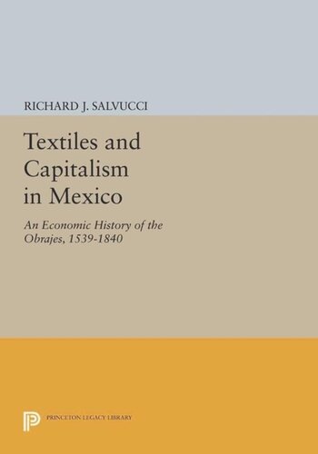 Textiles And Capitalism In Mexico An Economic History Of The Obrajes 15391840 Course Book Richard J Salvucci