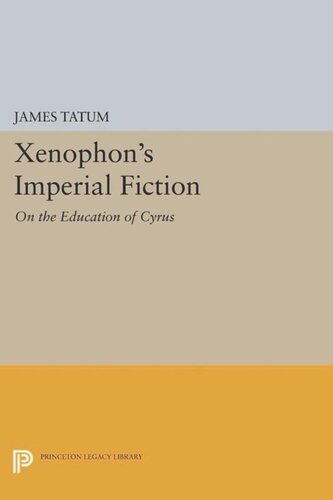 Xenophons Imperial Fiction On The Education Of Cyrus Course Book James Tatum