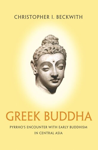 Greek Buddha Pyrrhos Encounter With Early Buddhism In Central Asia Pilot Project Ebook Available To Selected Us Libraries Only Christopher I Beckwith