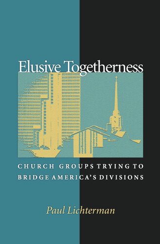 Elusive Togetherness Church Groups Trying To Bridge Americas Divisions Course Book Paul Lichterman