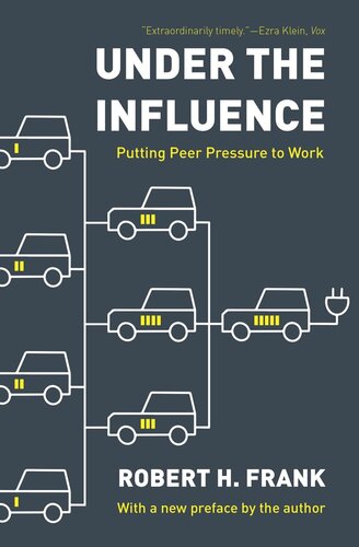 Under The Influence Putting Peer Pressure To Work Robert H Frank Robert H Frank