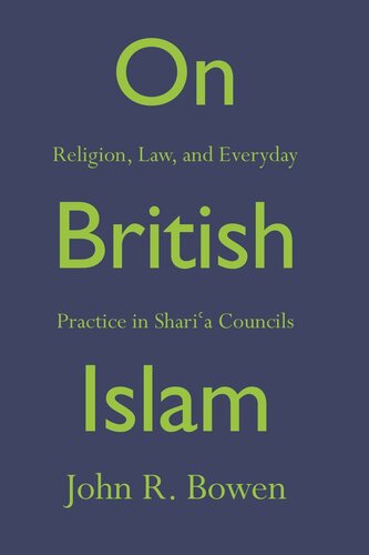 On British Islam Religion Law And Everyday Practice In Sharia Councils John R Bowen