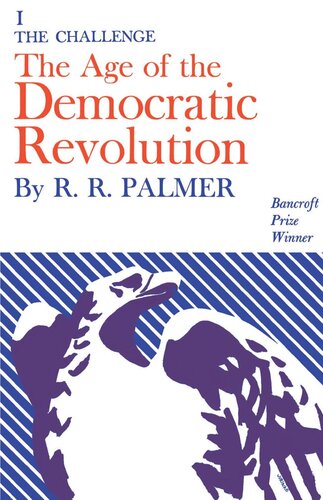 Age Of The Democratic Revolution A Political History Of Europe And America 17601800 Volume 1 The Challenge R R Palmer
