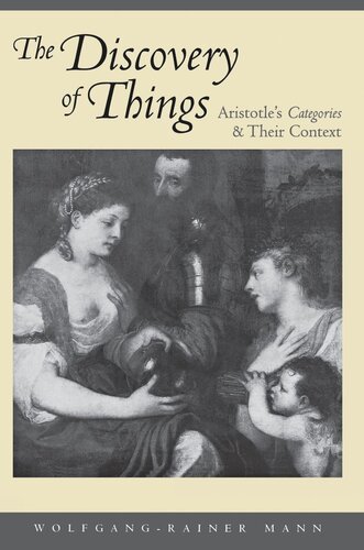 The Discovery Of Things Aristotles Categories And Their Context Wolfgangrainer Mann