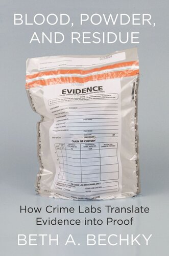 Blood Powder And Residue How Crime Labs Translate Evidence Into Proof Beth A Bechky