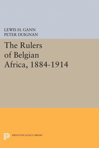The Rulers Of Belgian Africa 18841914 Lewis H Gann