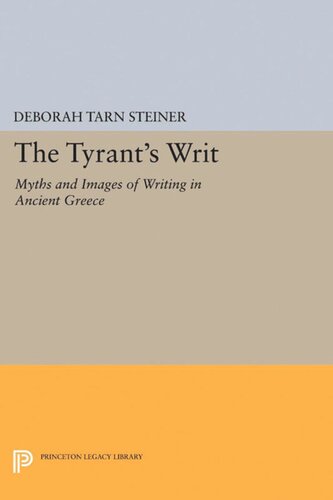 The Tyrants Writ Myths And Images Of Writing In Ancient Greece Deborah Tarn Steiner