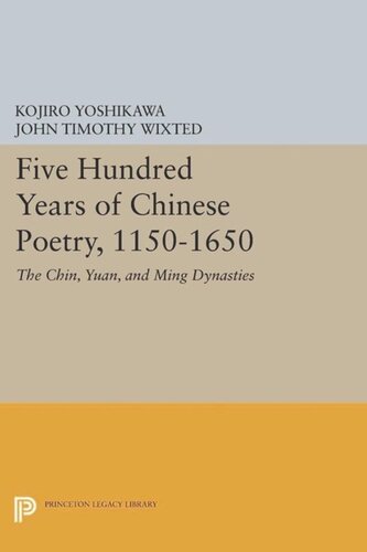 Five Hundred Years Of Chinese Poetry 11501650 The Chin Yuan And Ming Dynasties Course Book Kojiro Yoshikawa John Timothy Wixted