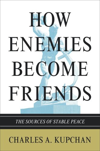 How Enemies Become Friends The Sources Of Stable Peace Course Book Charles A Kupchan