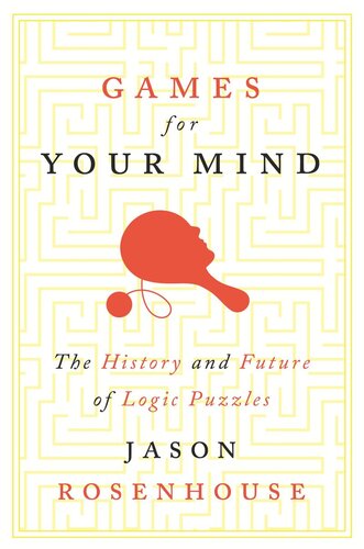 Games For Your Mind The History And Future Of Logic Puzzles Jason Rosenhouse