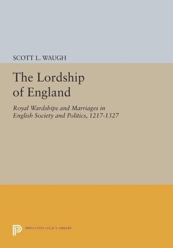 The Lordship Of England Royal Wardships And Marriages In English Society And Politics 12171327 Course Book Scott L Waugh