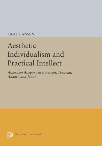 Aesthetic Individualism And Practical Intellect American Allegory In Emerson Thoreau Adams And James Course Book Olaf Hansen