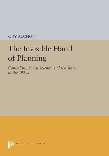 The Invisible Hand Of Planning Capitalism Social Science And The State In The 1920s Course Book Guy Alchon