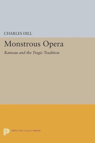 Monstrous Opera Rameau And The Tragic Tradition Course Book Charles Dill