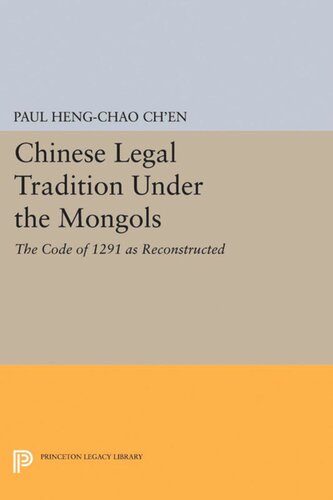 Chinese Legal Tradition Under The Mongols The Code Of 1291 As Reconstructed Paul Hengchao Chen