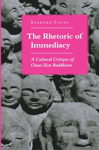 The Rhetoric Of Immediacy A Cultural Critique Of Chanzen Buddhism Bernard Faure