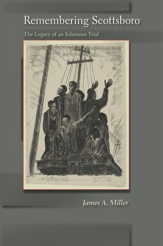 Remembering Scottsboro The Legacy Of An Infamous Trial James A Miller