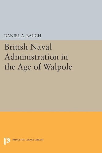 British Naval Administration In The Age Of Walpole Daniel A Baugh