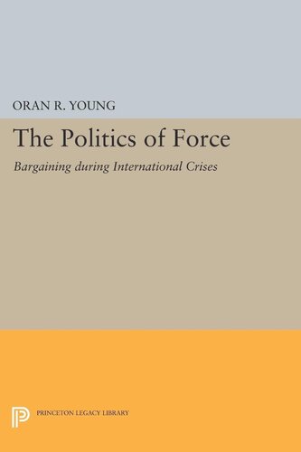 Politics Of Force Bargaining During International Crises Oran R Young