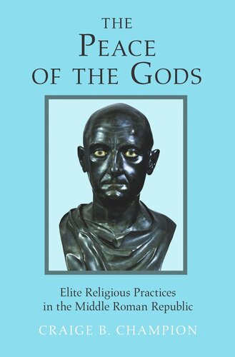 The Peace Of The Gods Elite Religious Practices In The Middle Roman Republic Craige B Champion