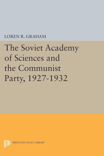 The Soviet Academy Of Sciences And The Communist Party 19271932 Loren R Graham