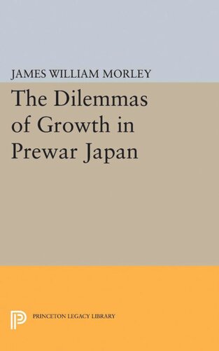 The Dilemmas Of Growth In Prewar Japan James William Morley