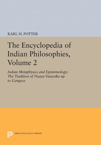 The Encyclopedia Of Indian Philosophies Volume 2 Indian Metaphysics And Epistemology The Tradition Of Nyayavaisesika Up To Gangesa Karl H Potter Editor