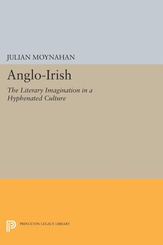 Angloirish The Literary Imagination In A Hyphenated Culture Julian Moynahan