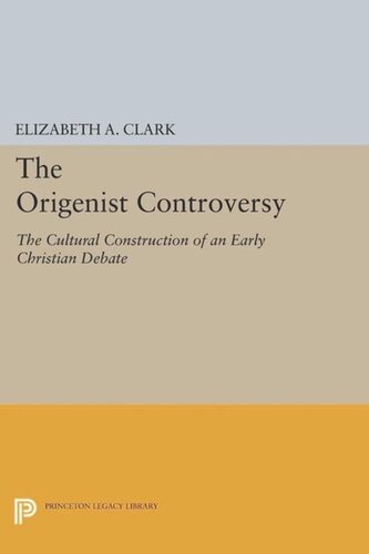 The Origenist Controversy The Cultural Construction Of An Early Christian Debate Course Book Elizabeth A Clark