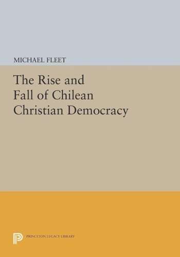 The Rise And Fall Of Chilean Christian Democracy Course Book Michael Fleet