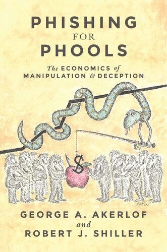 Phishing For Phools The Economics Of Manipulation And Deception Pilot Project Ebook Available To Selected Us Libraries Only George A Akerlof Robert J Shiller