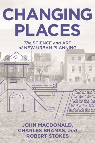 Changing Places The Science And Art Of New Urban Planning John Macdonald Charles Branas Robert Stokes