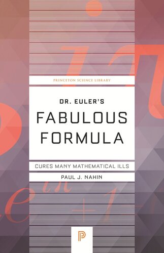Dr Eulers Fabulous Formula Cures Many Mathematical Ills With A New Preface By The Author Paul J Nahin