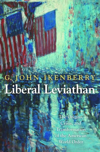 Liberal Leviathan The Origins Crisis And Transformation Of The American World Order G John Ikenberry