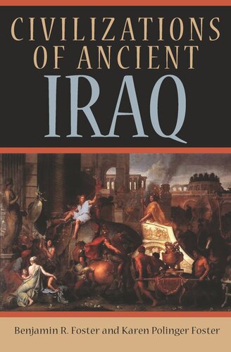 Civilizations Of Ancient Iraq Benjamin R Foster Karen Polinger Foster