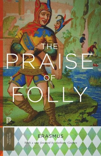The Praise Of Folly Updated Edition Updated Edition With A New Foreword By Anthony Grafton Desiderius Erasmus Anthony Grafton