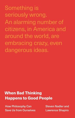 When Bad Thinking Happens To Good People How Philosophy Can Save Us From Ourselves Steven Nadler Lawrence Shapiro