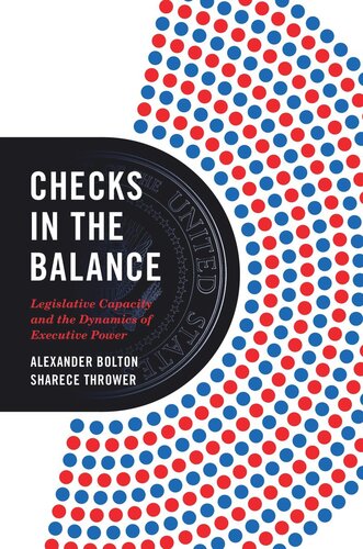 Checks In The Balance Legislative Capacity And The Dynamics Of Executive Power Alexander Bolton Sharece Thrower
