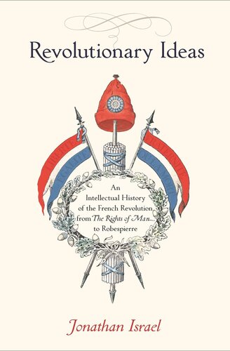 Revolutionary Ideas An Intellectual History Of The French Revolution From The Rights Of Man To Robespierre Course Book Jonathan Israel