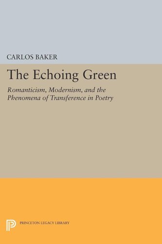 The Echoing Green Romantic Modernism And The Phenomena Of Transference In Poetry Carlos Baker