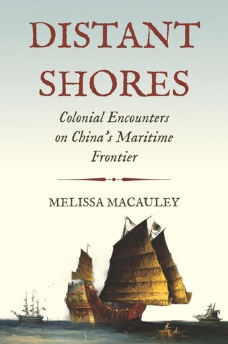 Distant Shores Colonial Encounters On Chinas Maritime Frontier Melissa Macauley