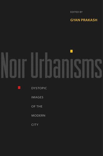 Noir Urbanisms Dystopic Images Of The Modern City Course Book Gyan Prakash Editor