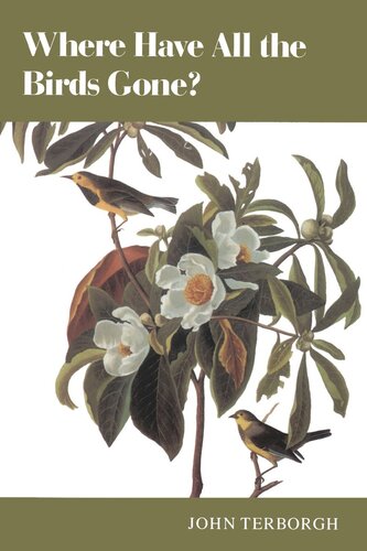 Where Have All The Birds Gone Essays On The Biology And Conservation Of Birds That Migrate To The American Tropics John Terborgh