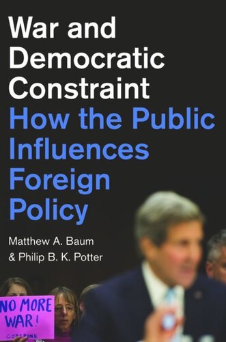 War And Democratic Constraint How The Public Influences Foreign Policy Course Book Matthew A Baum Philip B K Potter