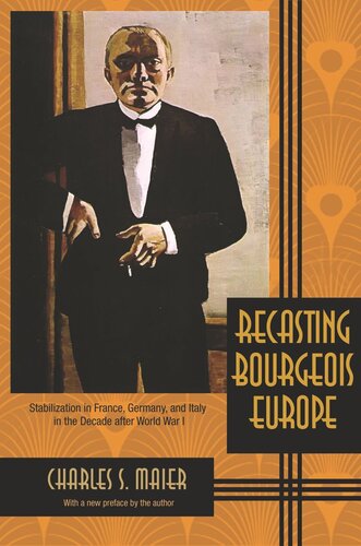 Recasting Bourgeois Europe Stabilization In France Germany And Italy In The Decade After World War I Charles S Maier