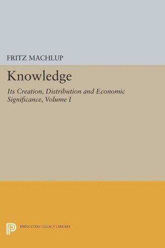 Volume I Knowledge Its Creation Distribution And Economic Significance Volume I Knowledge And Knowledge Production Course Book Fritz Machlup