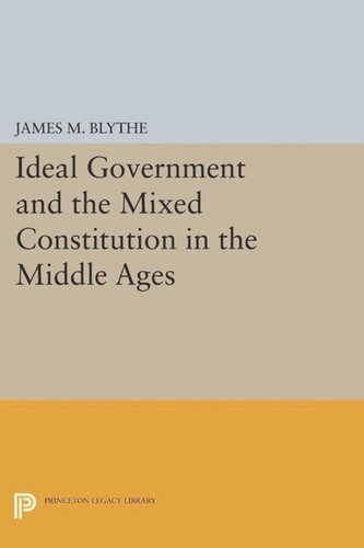 Ideal Government And The Mixed Constitution In The Middle Ages Course Book James M Blythe