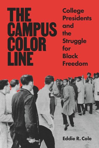 The Campus Color Line College Presidents And The Struggle For Black Freedom Eddie R Cole