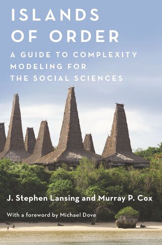 Islands Of Order A Guide To Complexity Modeling For The Social Sciences J Stephen Lansing Murray P Cox Michael R Dove