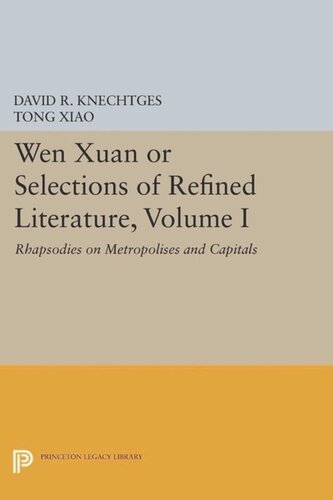 Wen Xuan Or Selections Of Refined Literature Volume I Rhapsodies On Metropolises And Capitals Course Book David R Knechtges Tong Xiao